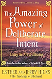 The Amazing Power of Deliberate Intent: Living the Art of Allowing