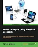 Network Analysis Using Wireshark Cookbook by Yoram Orzach