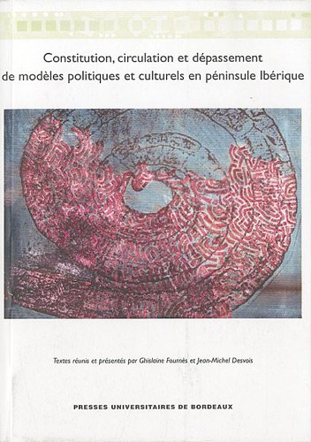 Constitution, circulation et dépassement de modèles politiques et culturels en péninsule Ibérique