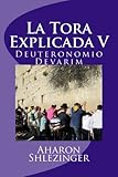 Image de La Tora Explicada V: Deuteronomio - Devarim (Volume 5) (Spanish Edition)