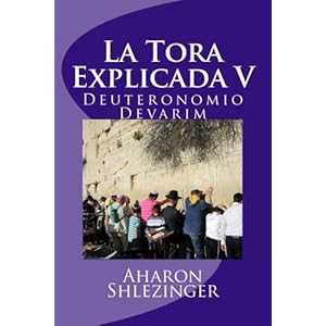 La Tora Explicada V: Deuteronomio - Devarim (Volume 5) (Spanish Edition)