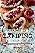 Quick and Easy Camping Recipes: Wake Up to A Delicious Breakfast Outdoors by Thomas Kelly