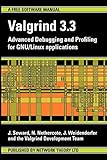 Valgrind 3.3 - Advanced Debugging and Profiling for Gnu/Linux Applications Valgrind 3.3 - Advanced Debugging and Profiling for Gnu/Linux Applications