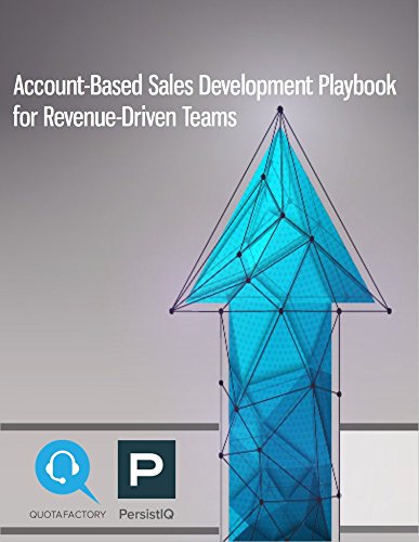 Account-Based Sales Development Playbook for Revenue-Driven Teams: How to Close Bigger Deals Faster and Achieve Predictable Growth by PersistIQ and QuotaFactory