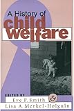 A History of Child Welfare, , 1560008660