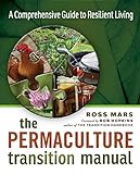 The Permaculture Transition Manual: A Comprehensive Resource for Resilient Living by Ross Mars