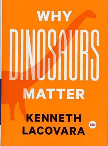 Why Dinosaurs Matter (TED Books) by Kenneth Lacovara