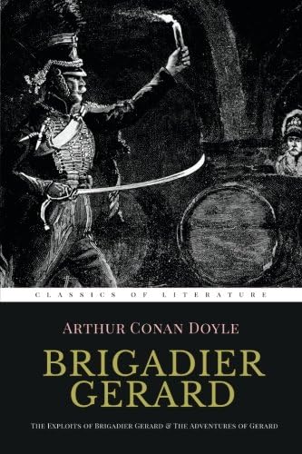 Brigadier Gerard: The Exploits of Brigadier Gerard &amp; The Adventures of Gerard [ Illustrated ]