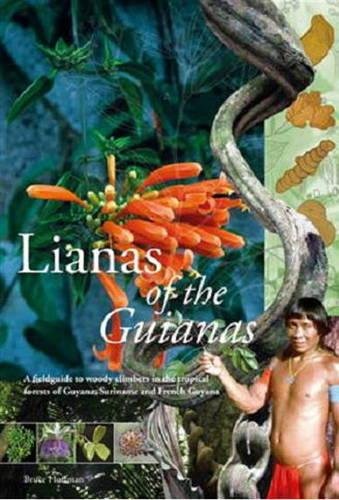 Lianas of the Guianas: Guide to the Woody Climbers in the Tropical Forests of Guyana, Suriname and French Guiana
