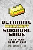 The Ultimate Minecraft Survival Guide: An Unofficial Guide to Minecraft Tips and Tricks That Will Make You Into A Minecraft Pro