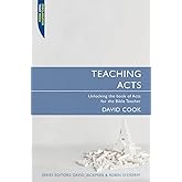 Teaching Acts: Unlocking the book of Acts for the Bible Teacher (Proclamation Trust)