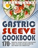 Gastric Sleeve Cookbook: 3 manuscripts – 170+ Unique Bariatric-Friendly Recipes for Fluid, Puree, Soft Food and Main Course Recipes for Recovery and Lifelong Eating Post Weight Loss Surgery Diet