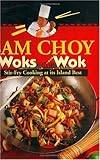 Sam Choy Woks the Wok: Stir Fry Cooking at Its Island Best