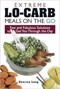 Extreme Lo-Carb Meals On The Go: Fast And Fabulous ...