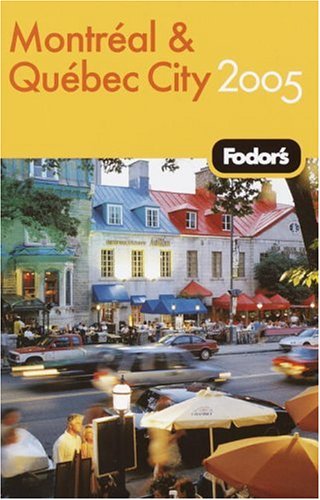 Fodor's Montreal and Quebec City 2005 (Travel Guide) by Fodor's
