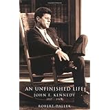 An Unfinished Life: John F. Kennedy, 1917 - 1963