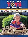 Scroll Saw Toys and Vehicles: A Complete Technique and Project Pattern Manual by