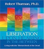 Liberation upon Hearing in the Between: Living with the Tibetan Book of the Dead
