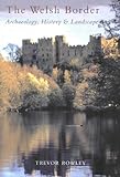 Front cover for the book The Welsh border : archaeology, history & landscape by Trevor Rowley