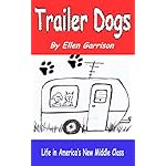 Trailer Dogs: Life in America’s New Middle Class (The Trailer Dog Chronicles Book 1)