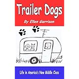 Trailer Dogs: Life in America’s New Middle Class (The Trailer Dog Chronicles Book 1)