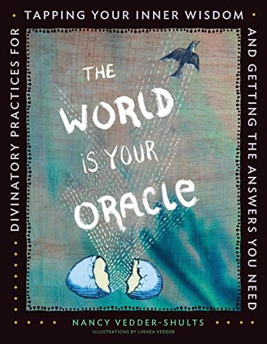 The World is Your Oracle: Divinatory Practices for Tapping Your Inner Wisdom and Getting the Answers You Need