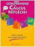 Pour comprendre le calcul réfléchi CP Cycle 2 : Calcul mental avec l'appui de l'écrit by 