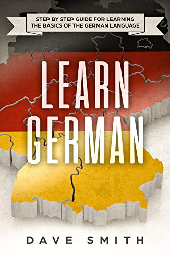 Learn German: Step by Step Guide For Learning The Basics of The German Language by Dave Smith