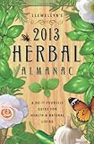 Llewellyn's 2013 Herbal Almanac: Herbs for Growing & Gathering, Cooking & Crafts, Health & Beauty, History, Myth & Lore (Annuals - Herbal Almanac)