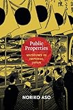 Public Properties: Museums in Imperial Japan (Asia-Pacific: Culture, Politics, and Society)