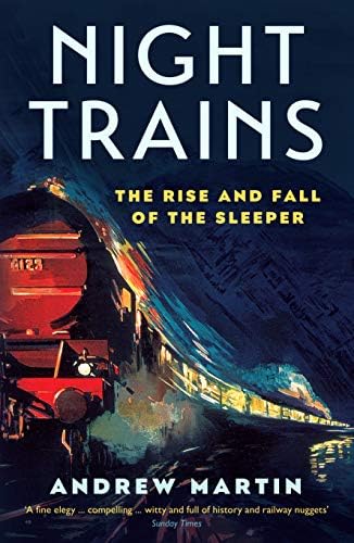Night Trains: The Rise and Fall of the Sleeper Paperback – May 15, 2018