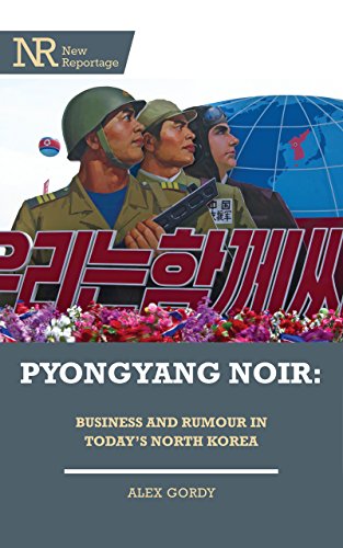 Pyongyang Noir: Business and Rumour in Today’s North Korea (New Reportage Book 5)