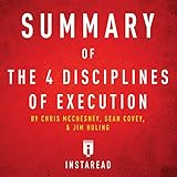 Summary of The 4 Disciplines of Execution by Chris McChesney, Sean Covey, and Jim Huling: Includes Analysis