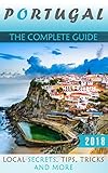 Portugal: The Complete Guide - Local Secrets, Tips, Tricks and More