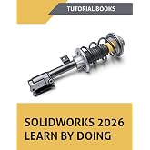 SOLIDWORKS 2026 Learn By Doing: A Step-by-Step Tutorial Guide to Part Modeling, Assemblies, Drawings, Sheet Metal, Surfaces, and Simulation
