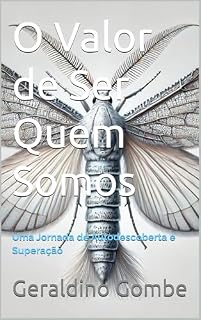 Livro O Valor de Ser Quem Somos: Uma Jornada de Autodescoberta e Superação