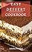 Easy Dessert Cookbook: Delicious Dessert Recipes You Can Easily Make At Home!