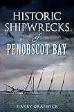 Historic Shipwrecks of Penobscot Bay (Disaster)