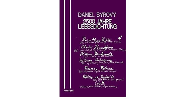 2500 Jahre Liebesdichtung Mit Ubersetzungen Herausgegeben Von Daniel Syrovy German Edition Syrovy Daniel 9783902803108 Amazon Com Books