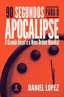 Livro 90 segundos para o Apocalipse (Digital): O Grande Reset e a Nova Ordem Mundial