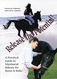 Release the Potential: A Practical Guide to Myofascial Release for Horse & Rider by 