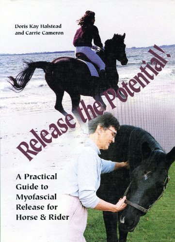 Release the Potential: A Practical Guide to Myofascial Release for Horse & Rider by Doris Kay Halstead, Carrie Cameron