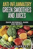 Anti-inflammatory green smoothies and juices: Quick reference, guide and recipes by Lily Penrose