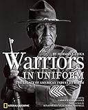 Warriors in Uniform: The Legacy of American Indian Heroism by