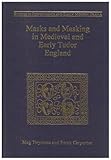 Masks and Masking in Medieval and Early Tudor England : Masks and Masking in Medieval and Tudor England, Twycross, Meg and Carpenter, Sarah, 0754602303