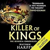 Killer of Kings: The Bernicia Chronicles, Book 4 by Matthew Harffy, Barnaby Edwards