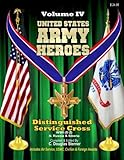 United States Army Heroes - Volume IV: Distinguished Service Cross (WWI S-Z) (Volume 4)