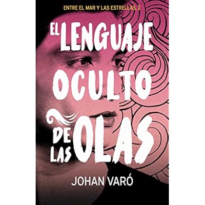El lenguaje oculto de las olas: Bilogía Entre el mar y las estrellas Nº1 de Johan Varó