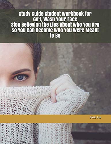 Study Guide Student Workbook for Girl, Wash Your Face Stop Believing the Lies About Who You Are so You Can Become Who You Were Meant to Be