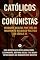 Livro Católicos e Comunistas: Verdades ocultas por trás do maior mito religioso-político do século XX (Coleção Doutrina Editora Homilias Livro 9)